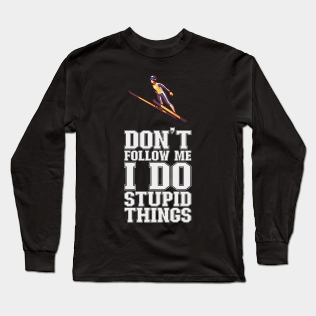Don't Follow Me I Do Stupid Things - Ski Jumping Long Sleeve T-Shirt by biNutz